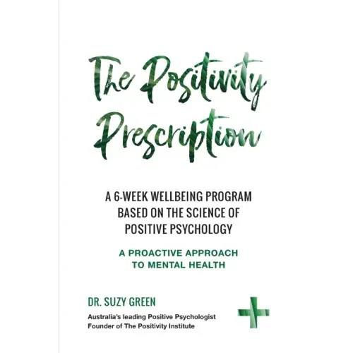 The Positivity Prescription: A six week wellbeing program based on the science of Positive Psychology