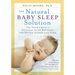 The Natural Baby Sleep Solution: Use Your Child's Internal Sleep Rhythms for Better Nights and Naps