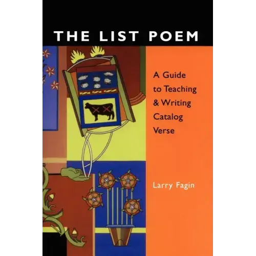 The List Poem: A Guide to Teaching & Writing Catalog Verse