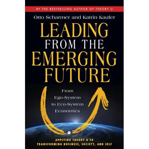 Leading from the Emerging Future: From Ego-System to Eco-System Economies