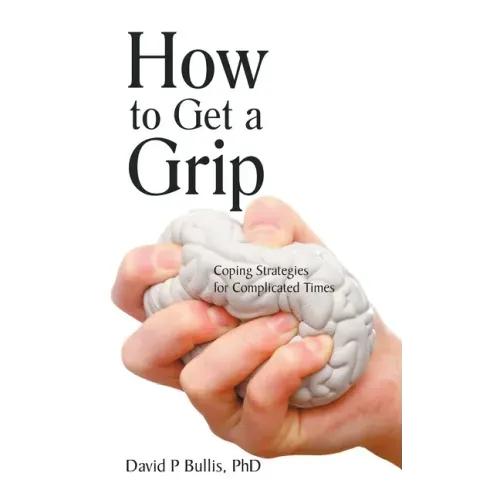 How to Get a Grip: Coping Strategies for Complicated Times
