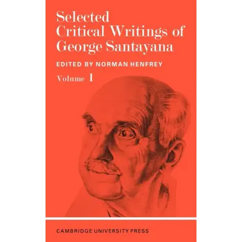 Selected Critical Writings of George Santayana: Volume 1