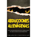 Abducciones Alienígenas: Los Casos Registrados más Aterradores de Abducciones Extraterrestres