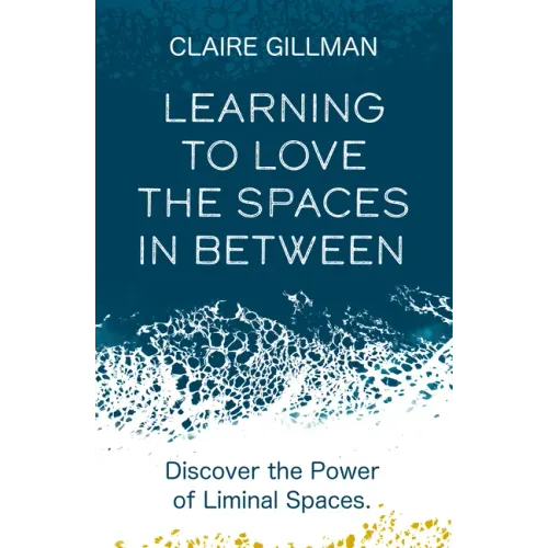 Learning to Love the Spaces in Between: Discover the Power of Liminal Spaces