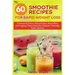 60 Smoothie recipes for Rapid weight loss: Cleanse & Detox; Rejuvenates; Beautifies; Anti-aging; Paleo-friendly; Diabetic-friendly; Fight obesity