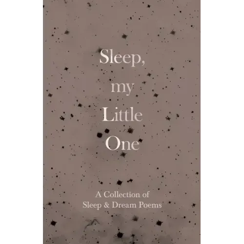 Sleep, My Little One - A Collection of Sleep & Dream Poems