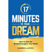 17 Minutes To Your Dream: How To Get The Breakthroughs You Need