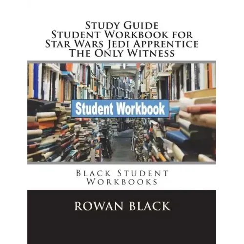 Study Guide Student Workbook for Star Wars Jedi Apprentice The Only Witness: Black Student Workbooks