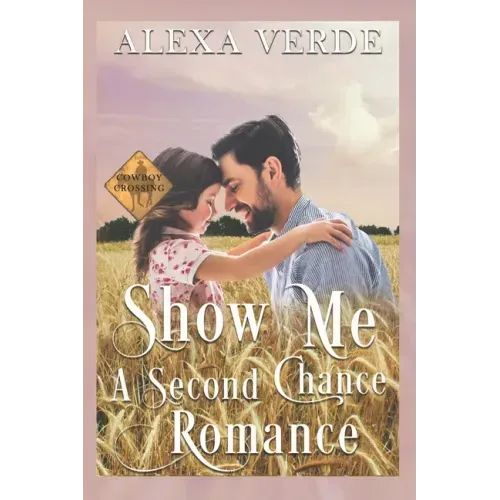 Show Me a Second Chance: Small-Town Single-Father Cowboy Romance