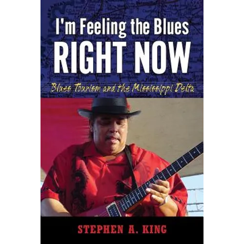 I M Feeling the Blues Right Now: Blues Tourism and the Mississippi Delta