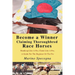 Become a Winner Claiming Thoroughbred Race Horses: Handicap Like A Pro, Claim Like A Pro, A Guide For The Beginner Or The Pro