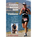 Complete Nutrition Guide for Triathletes: The Essential Step-By-Step Guide To Proper Nutrition For Sprint, Olympic, Half Ironman, And Ironman Distance