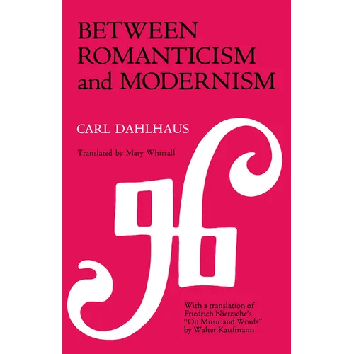Between Romanticism and Modernism: Four Studies in the Music of the Later Nineteenth Century Volume 1