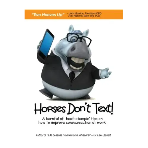 Horses Don't Text: A Barnful of Hoof-Stompin' Tips on How to Improve Communication at Work!