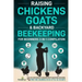 Raising Chickens, Goats & Backyard Beekeeping For Beginners: 3-in-1 Compilation Step-By-Step Guide to Raising Happy Backyard Chickens, Goats & Your Fi