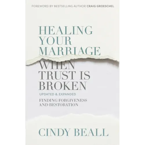 Healing Your Marriage When Trust Is Broken: Finding Forgiveness and Restoration