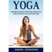 Yoga: Easy Beginners Yoga Poses Guide, Reduce Anxiety, Stress, Sharpen Your Mind, Learn Yoga, Benefits of Yoga