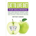 Eat to Live Diet For Beginners: Fast and Healthy Weight Loss Program to Lose Body Fat, Get Flat Belly and Slim Body, Lower Blood Pressure