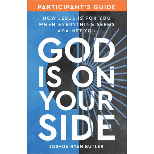 God Is on Your Side Participant's Guide: How Jesus Is for You When Everything Seems Against You