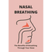 Nasal Breathing: The Benefits Of Breathing Through Your Nose: Nasal Breathing