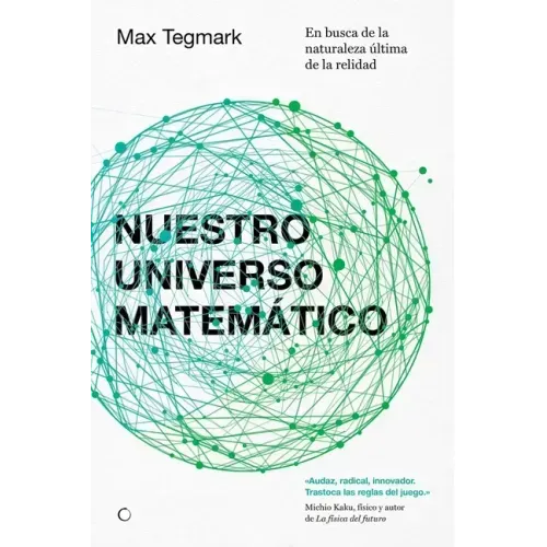 Nuestro Universo Matemático: En Busca de la Naturaleza Última de la Realidad