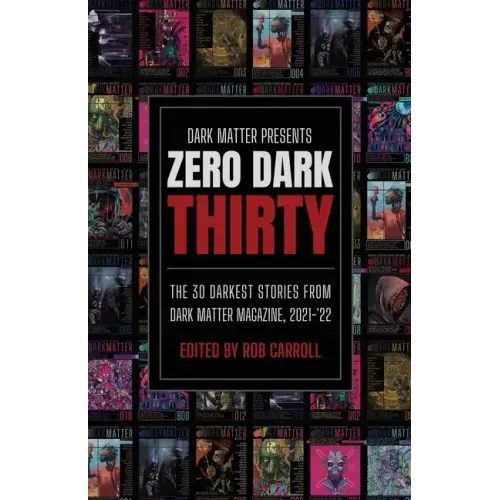 Zero Dark Thirty: The 30 Darkest Stories from Dark Matter Magazine, 2021-'22