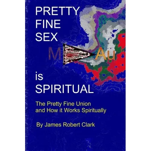 Pretty Fine Sex is Spiritual: The Pretty Fine Sexual Union... How it all Works Spiritually