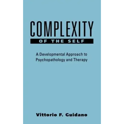Complexity of the Self: A Developmental Approach to Psychopathology and Therapy