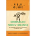 A Field Guide to Christian Nonviolence: Key Thinkers, Activists, and Movements for the Gospel of Peace