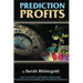 Prediction Profits: How to create and build a successful professional forecasting and prediction business.
