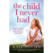 The Child I Never Had: A completely unforgettable and heartbreaking page-turner about the power of a mother's love