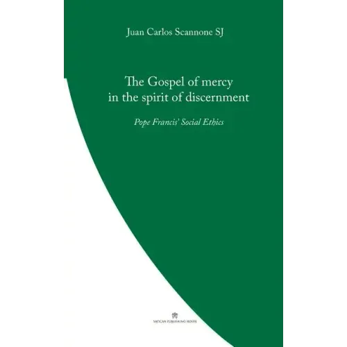 The Gospel of Mercy in the Spirit of Discernment: Pope Francis' Social Ethics