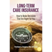 Long Term Care Insurance: How To Make Decisions That Are Right For You