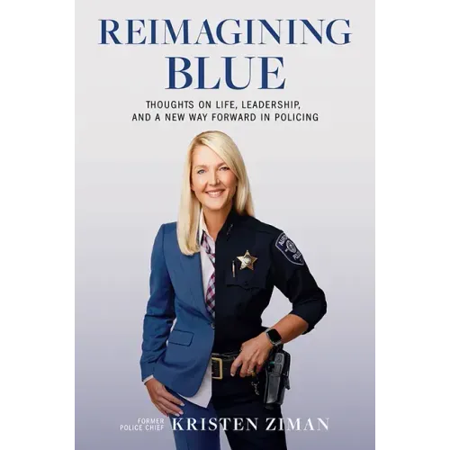 Reimagining Blue: Thoughts on Life, Leadership, and a New Way Forward in Policing