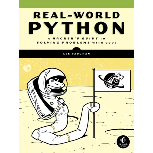 Real-World Python: A Hacker's Guide to Solving Problems with Code