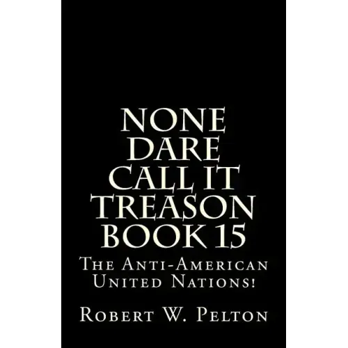 None Dare Call It Treason Book 15: The Anti-American United Nations!