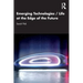 Emerging Technologies / Life at the Edge of the Future