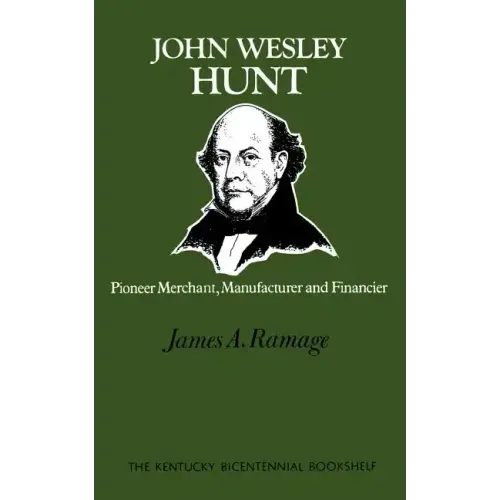 John Wesley Hunt: Pioneer Merchant, Manufacturer and Financier