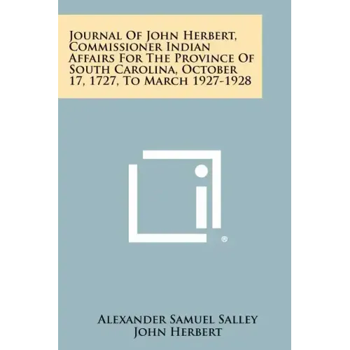 Journal Of John Herbert, Commissioner Indian Affairs For The Province Of South Carolina, October 17, 1727, To March 1927-1928