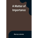 A Matter of Importance