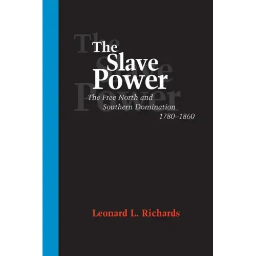 The Slave Power: The Free North and Southern Domination, 1780--1860