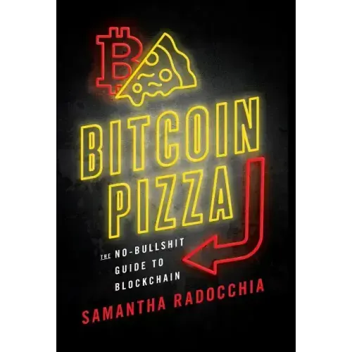 Bitcoin Pizza: The No-Bullshit Guide to Blockchain