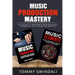 Music Production Mastery: All You Need to Know About Producing Music, Songwriting, Music Theory and Creativity (Two Book Bundle)