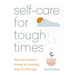Self-Care for Tough Times: How to Heal in Times of Anxiety, Loss & Change