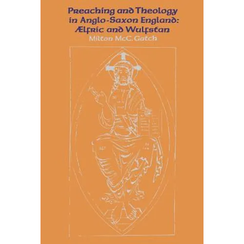 Preaching and Theology in Anglo-Saxon England: ÆLfric and Wulfstan