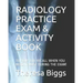 Radiology Practice Exam & Activity Book: To Help You Recall When You Need It Most During the Exam!