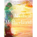 Mystical Motherhood: Create a Happy and Conscious Family: A Guidebook for Conception, Pregnancy, Birth and Beyond