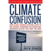 Climate Confusion: How Global Warming Hysteria Leads to Bad Science, Pandering Politicians and Misguided Policies That Hurt the Poor