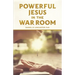 Powerful Jesus in the War Room: Hear Jesus Calling and Change Your Life