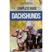 The Complete Guide to Dachshunds: Finding, Feeding, Training, Caring For, Socializing, and Loving Your New Dachshund Puppy